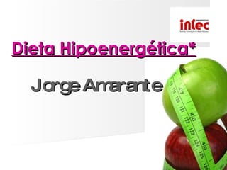 Dieta Hipoenergética* Jorge Amarante 