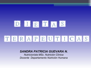 SANDRA PATRICIA GUEVARA N.
Nutricionista MSc. Nutrición Clínica
Docente Departamento Nutrición Humana
 