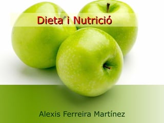 Dieta i Nutrició Alexis Ferreira Martínez 