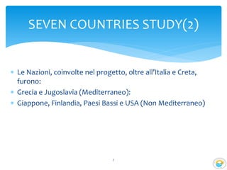  Le Nazioni, coinvolte nel progetto, oltre all’Italia e Creta,
furono:
 Grecia e Jugoslavia (Mediterraneo):
 Giappone, Finlandia, Paesi Bassi e USA (Non Mediterraneo)
7
SEVEN COUNTRIES STUDY(2)
 