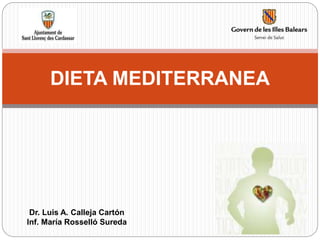 DIETA MEDITERRANEA
Dr. Luis A. Calleja Cartón
Inf. María Rosselló Sureda
 