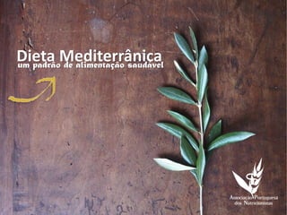 Dieta Mediterrânica
um padrão de alimentação saudável
 