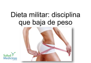 Dieta militar: disciplina
que baja de peso
 