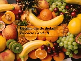 Décimo dia de dieta: Eu odeio Gisele B.  