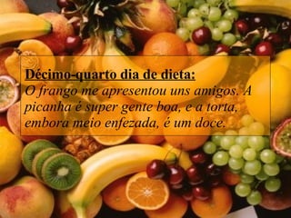 Décimo-quarto dia de dieta: O frango me apresentou uns amigos. A picanha é super gente boa, e a torta, embora meio enfezada, é um doce. 