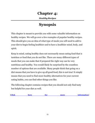 15
Chapter 4:
Healthy Recipes
Synopsis
This chapter is meant to provide you with some valuable information on
healthy reci...