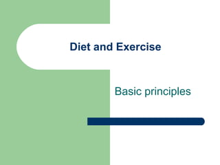 Diet and Exercise
Basic principles
 