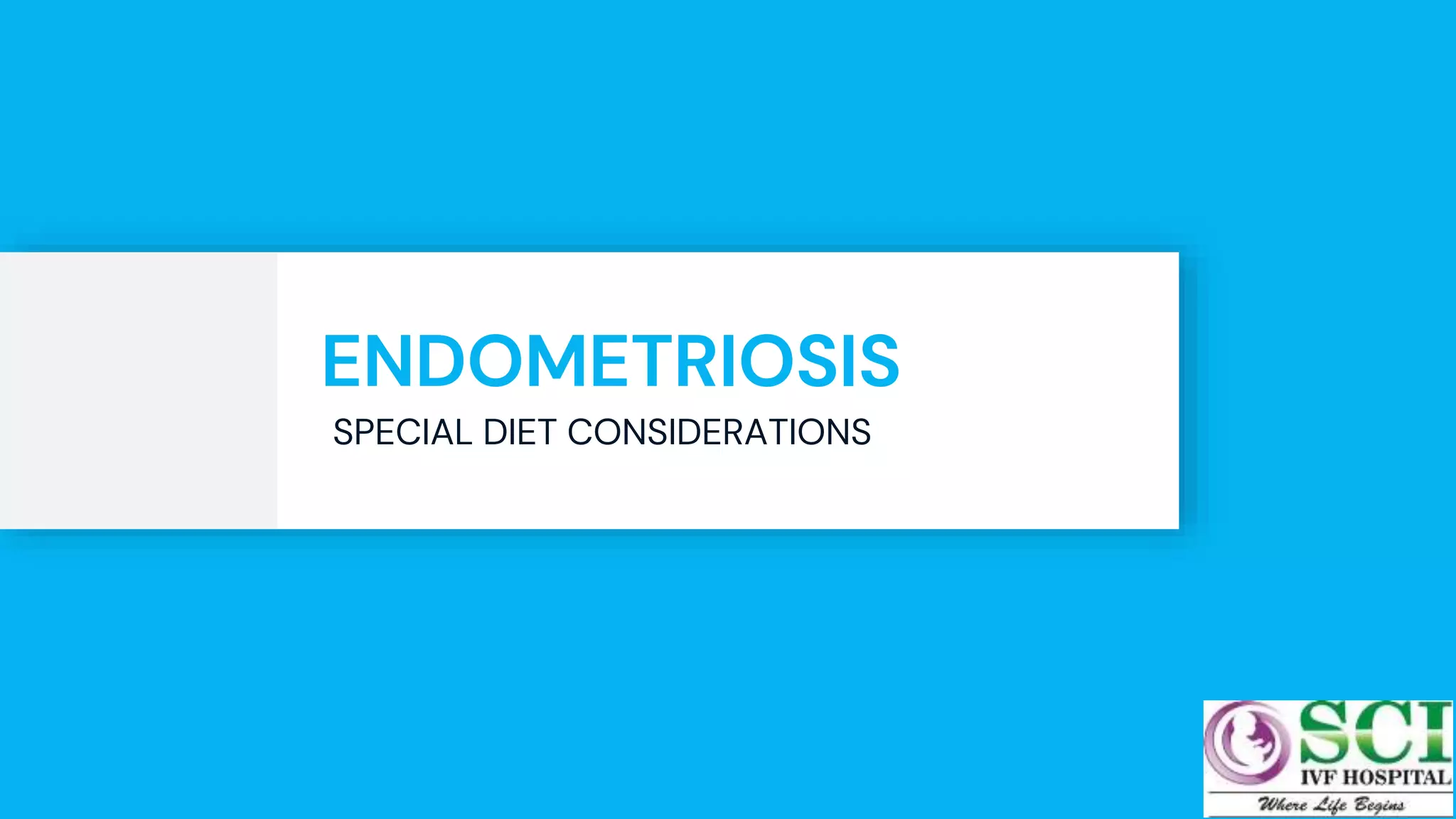 ENDOMETRIOSIS
SPECIAL DIET CONSIDERATIONS
41
 