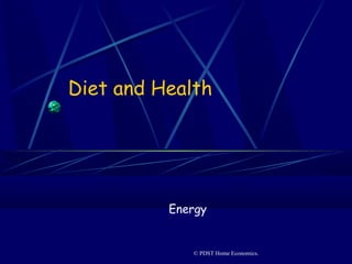 Diet and Health
Energy
© PDST Home Economics.
 