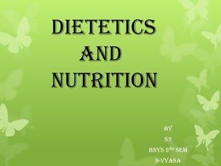 Dietetics      and   nutrition BY S3 BNYS 2ND SEM S-VYASA 