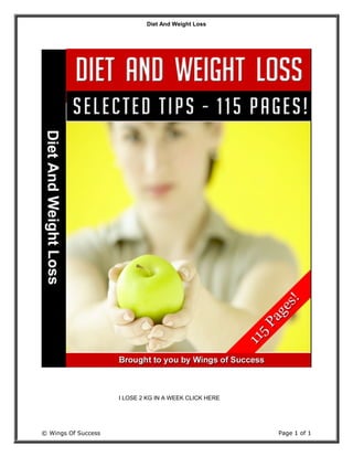 Diet And Weight Loss
© Wings Of Success Page 1 of 1
I LOSE 2 KG IN A WEEK CLICK HERE
 