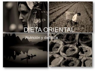 DIETA ORIENTAL
• Nutrición y dietética
 