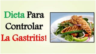 Dieta Para
Controlar
La Gastritis!
 