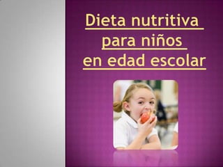 Dieta nutritiva  para niños  en edad escolar 