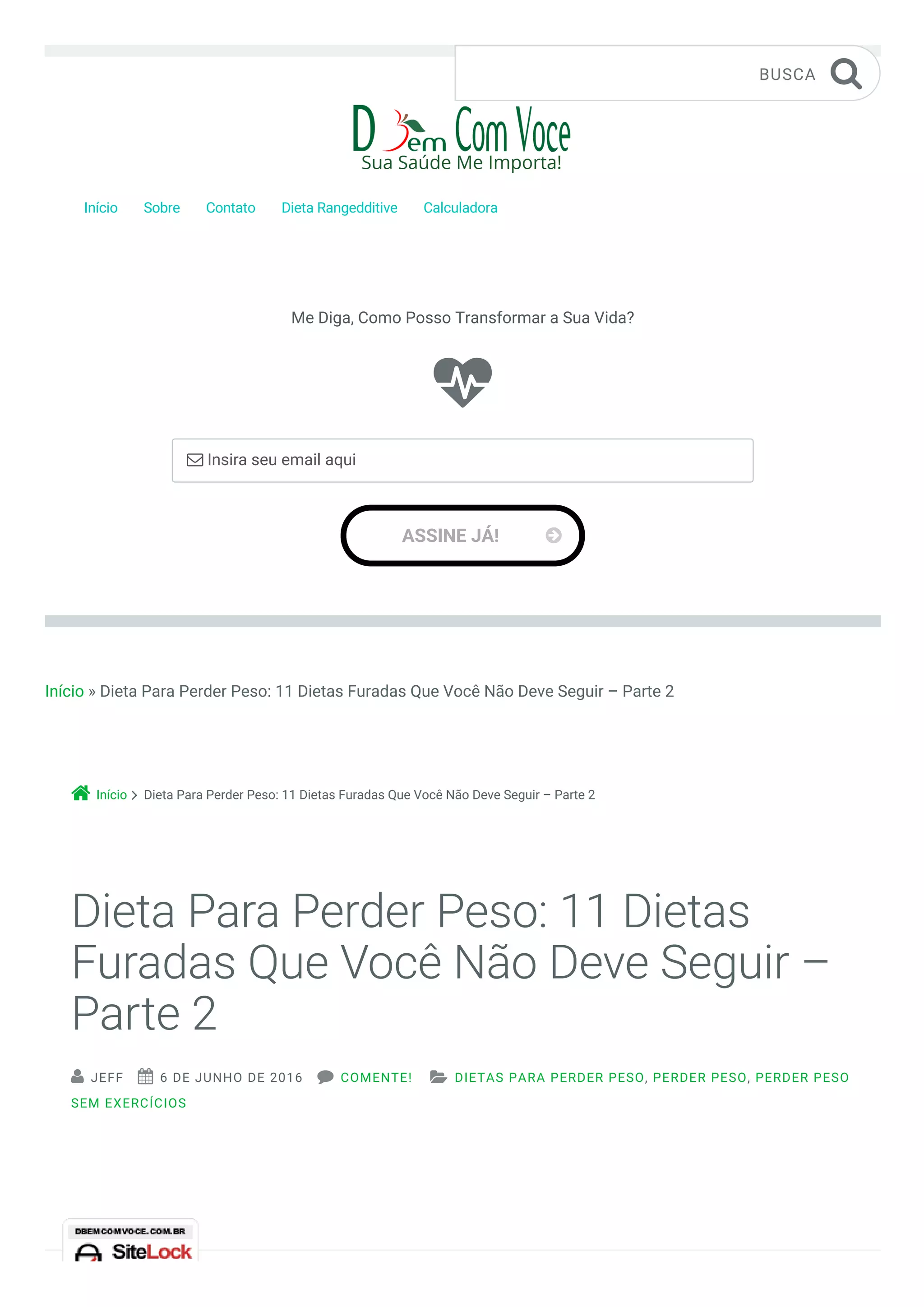 Início » Dieta Para Perder Peso: 11 Dietas Furadas Que Você Não Deve Seguir – Parte 2
Início Dieta Para Perder Peso: 11 Dietas Furadas Que Você Não Deve Seguir – Parte 2
Início Sobre Contato Dieta Rangedditive Calculadora
BUSCA 

Me Diga, Como Posso Transformar a Sua Vida?
ASSINE JÁ! 
 Insira seu email aqui


Dieta Para Perder Peso: 11 Dietas
Furadas Que Você Não Deve Seguir –
Parte 2
 JEFF  6 DE JUNHO DE 2016  COMENTE!  DIETAS PARA PERDER PESO, PERDER PESO, PERDER PESO
SEM EXERCÍCIOS
 