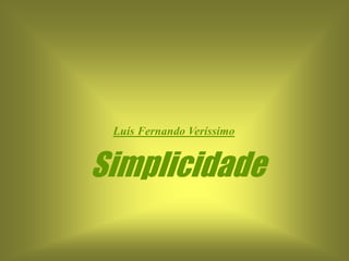 Luís Fernando Veríssimo


Simplicidade
 