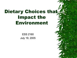 Dietary Choices that  Impact the Environment ESS 2160 July 19, 2005 