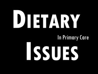 D IETARY I SSUES In Primary Care 