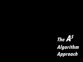 The  A 5   Algorithm Approach 