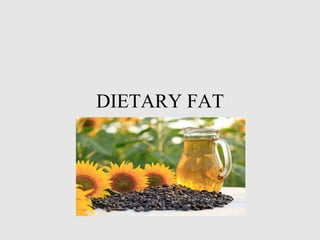DIETARY FAT
 