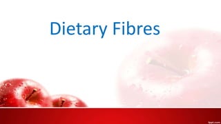 Dietary Fibres
 