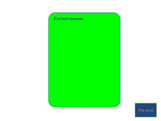 Correct answer.




                  The end
 