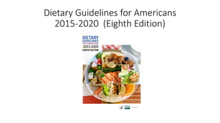 Dietary Guidelines for Americans
2015-2020 (Eighth Edition)
 