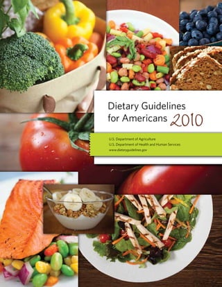 Dietary Guidelines
for Americans
U.S. Department of Agriculture
U.S. Department of Health and Human Services
www.dietaryguidelines.gov
 