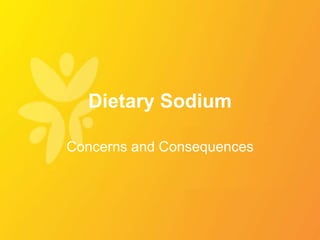 Dietary Sodium

Concerns and Consequences
 