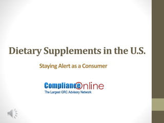 Dietary Supplements in the U.S.
Staying Alert as a Consumer
 