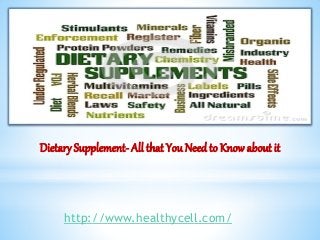 Dietary Supplement- All that You Need to Know about it
http://www.healthycell.com/
 