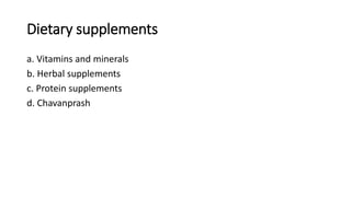 Dietary supplements
a. Vitamins and minerals
b. Herbal supplements
c. Protein supplements
d. Chavanprash
 