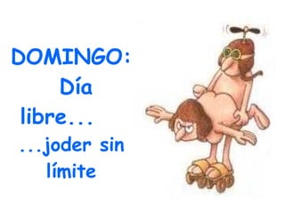 DOMINGO: Día libre... ...joder sin límite