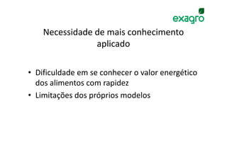 Necessidade de mais conhecimento
                aplicado

• Dificuldade em se conhecer o valor energético
  dos alimentos com rapidez
• Limitações dos próprios modelos
 
