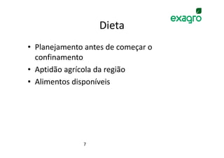 Dieta
• Planejamento antes de começar o
  confinamento
• Aptidão agrícola da região
• Alimentos disponíveis




              7
 