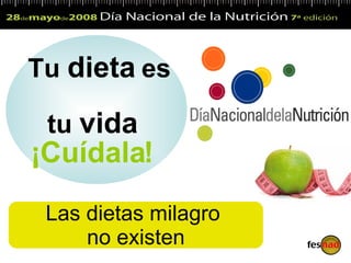 Tu  dieta  es  tu  vida ¡Cuídala! Las dietas milagro  no existen 