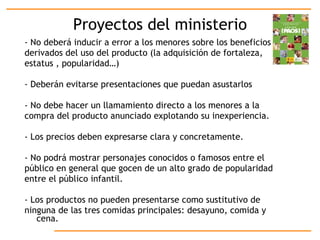 Proyectos del ministerio - No deberá inducir a error a los menores sobre los beneficios  derivados del uso del producto (l...