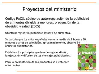 Proyectos del ministerio Código PAOS, código de autorregulación de la publicidad  de alimentos dirigida a menores, prevenc...