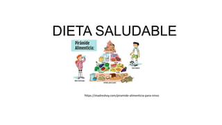 DIETA SALUDABLE
https://madreshoy.com/piramide-alimenticia-para-ninos
 