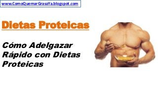 www.ComoQuemarGrasaYa.blogspot.com

Dietas Proteicas
Cómo Adelgazar
Rápido con Dietas
Proteicas

 