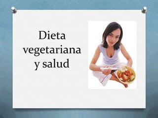 Dieta
vegetariana
  y salud
 