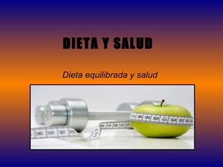 DIETA Y SALUD
Dieta equilibrada y salud

 