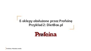 E-sklepy obsłużone przez Profeinę
Przykład 2: DietBox.pl
 