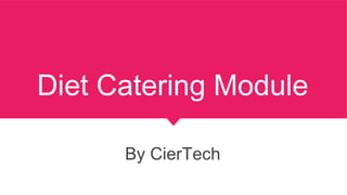 Diet Catering Module
By CierTech
 