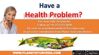 WWW.PLANETAYURVEDA.COM
Have a
Health Problem?
 