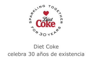 Diet Coke
celebra 30 años de existencia
 
