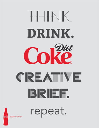THINK.
DRINK.
CReATivE
BRIEF.
repeat.
 