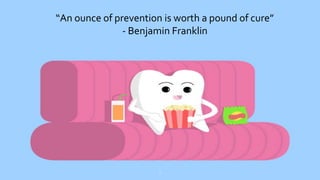 1
“An ounce of prevention is worth a pound of cure”
- Benjamin Franklin
 