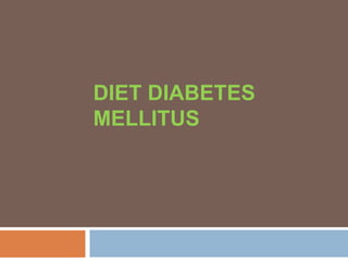 DIET DIABETES
MELLITUS
 