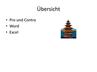 Übersicht,[object Object],Pro und Contra,[object Object],Word,[object Object],Excel,[object Object]